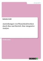 Auswirkungen von Wasserkraftwerken durch Bau und Betrieb. Eine integrative Analyse 3668706506 Book Cover