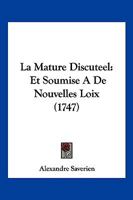 La Mature Discuteel: Et Soumise A De Nouvelles Loix (1747) 1166158268 Book Cover