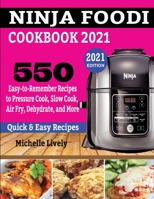 Ninja Foodi Cookbook 2021: 550 Easy-to-Remember Recipes to Pressure Cook, Slow Cook, Air Fry, Dehydrate, and More 1952504805 Book Cover