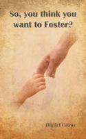 So you think you want to foster? 1546295801 Book Cover