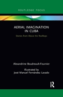 Aerial Imagination in Cuba: Stories from Above the Rooftops 036778789X Book Cover