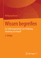 Wissen Begreifen: Zur Selbstorganisation Von Erfahrung, Handlung Und Begriff 3658007567 Book Cover