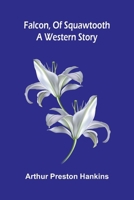 Falcon, of Squawtooth: A western story 9369054545 Book Cover