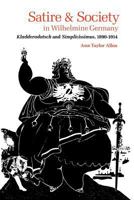 Satire and Society in Wilhelmine Germany: Kladderadatsch & Simplicissimus, 1890-1914 0813151007 Book Cover