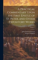 Practical Commentary Upon the First Epistle General of Peter; To Which Is Prefixed a Brief Memoir of the Author Volume 1 116454375X Book Cover