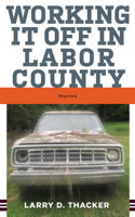Working It Off in Labor County: Stories 1949199592 Book Cover