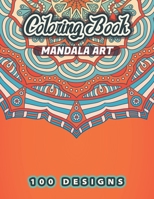 MANDALA ART Coloring Book: 100 Amazing Mandalas Patterns Is The Ultimate Mandala Coloring Book for Stress Relief and Relaxation B08L78N3YK Book Cover