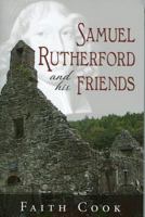 Samuel Rutherford and His Friends 0851516351 Book Cover