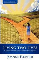 Living Two Lives: Married to a Man and In Love with a Woman 1461177464 Book Cover