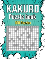 kakuro Puzzle Book 100 Puzzles: Math Logic Puzzles B08VV25BN3 Book Cover