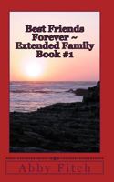 Best Friends Forever ~ Extended Family: Book #1 1502440148 Book Cover
