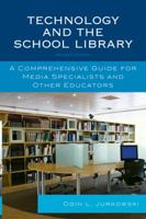 Technology and the School Library: A Comprehensive Guide for Media Specialists and Other Educators, Revised Edition 0810874482 Book Cover