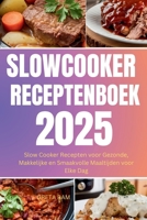 SLOWCOOKER RECEPTENBOEK 2025: Slow Cooker Recepten voor Gezonde, Makkelijke en Smaakvolle Maaltijden voor Elke Dag (Dutch Edition) B0DPM6DFWM Book Cover