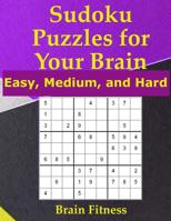 Sudoku Puzzles for Your Brain: Easy, Medium, and Hard 1075692733 Book Cover