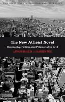 The New Atheist Novel: Fiction, Philosophy and Polemic after 9/11 (New Directions in Religion & Literature) (New Directions in Religion and Literature) 0826446299 Book Cover
