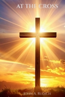 At the Cross: Discovering Grace, Purpose, and the Life-Changing Love of Jesus B0GK13N8BK Book Cover