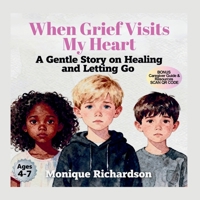 When Grief Visits My Heart: A Gentle Story on Healing and Letting Go 1069965308 Book Cover