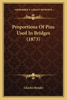 Proportions Of Pins Used In Bridges (1873) 0548690731 Book Cover