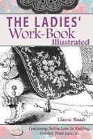 The Ladies' Work-Book Illustrated: Containing Instructions in Knitting, Crochet, Point-Lace, Etc. 1720844992 Book Cover