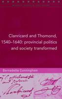 Clanricard and Thomond, 1540-1640: Provincial Politics and Society Transformed 1846823528 Book Cover