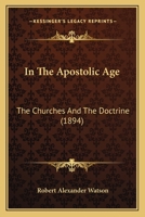 In the Apostolic Age: The Churches and the Doctrine 1104771276 Book Cover