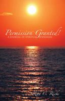 Permission Granted! a Journal of Spiritual Epiphanies 1432795406 Book Cover