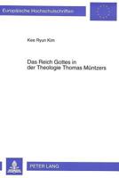 Das Reich Gottes in Der Theologie Thomas Muentzers: Eine Systematische Untersuchung Unter Besonderer Beruecksichtigung Der Alternativen Anschauungen Martin Luthers 3631471629 Book Cover