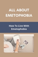 All About Emetophobia: How To Live With Emetophobia: Emetophobia Treatment Online B092XK6ZSQ Book Cover