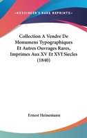 Collection A Vendre De Monumens Typographiques Et Autres Ouvrages Rares, Imprimes Aux XV Et XVI Siecles (1840) 1160723303 Book Cover