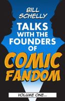 Bill Schelly Talks with the Founders of Comic Fandom: Volume One 1683901193 Book Cover