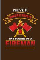 Never Underestimate the power of a fireman: Fireman Firefighter notebooks gift (6x9) Dot Grid notebook to write in 1098709926 Book Cover