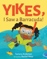 Yikes, I Saw a Barracuda! 1639883746 Book Cover
