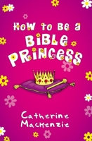 How to be a Bible Princess 1845508254 Book Cover
