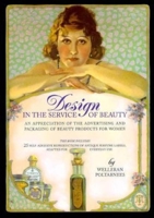 Design in the Service of Beauty: An Appreciation of the Advertising and Packaging of Beauty Products for Women 0962113182 Book Cover