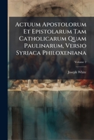 Actuum Apostolorum Et Epistolarum Tam Catholicarum Quam Paulinarum, Versio Syriaca Philoxeniana, Volume 2 1246483564 Book Cover
