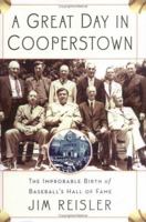 A Great Day in Cooperstown: The Improbable Birth of Baseball's Hall of Fame 0786716258 Book Cover