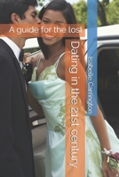 Dating in the 21st century: A guide for the lost B0F6CMCHJ4 Book Cover