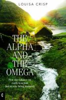 The Alpha and the Omega: How the Balance on Earth Was Lost and Is Now Being Restored 1912992485 Book Cover