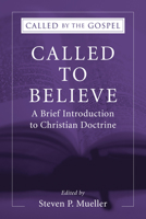 Called to Believe: A Brief Introduction to Christian Doctrine (Called by the Gospel: Introductions to Christian History and) 1597529958 Book Cover