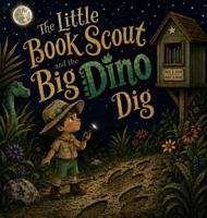 The Little Book Scout and the Big Dino Dig B0H6NX9HDP Book Cover