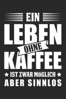 Ein Leben Ohne Kaffee Ist Zwar M�glich Aber Sinnlos: Din A5 Heft Kariert (Karos) F�r Jeden Kaffeetrinker Notizbuch Tagebuch Planer Kaffeetrinken Notiz Buch Geschenk Kaffee Espresso Notebook 1678883158 Book Cover