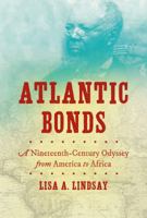 Atlantic Bonds: A Nineteenth-Century Odyssey from America to Africa 1469631121 Book Cover