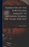 Narrative of the Portuguese Embassy to Abyssinia During the Years 1520-1527 1015815103 Book Cover