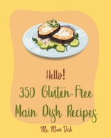 Hello! 350 Gluten-Free Main Dish Recipes: Best Gluten-Free Main Dish Cookbook Ever For Beginners [Gluten Free Instant Pot Cookbook, Spaghetti Squash Cookbook, Gluten Free Pizza Cookbook] [Book 1] B085DT7JDW Book Cover