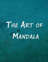 The Art of Mandala: An Adult Coloring Book Featuring 100 of the World's Most Beautiful Mandalas for Stress Relief and Relaxation B08NVVWGGY Book Cover