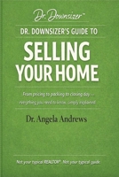 DR. DOWNSIZER'S GUIDE TO SELLING YOUR HOME: From pricing to packing to closing day — everything you need to know, simply explained. (The Dr. Downsizer™ Life Transition Series) B0GSM2V8DP Book Cover