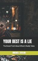 Your Best is a Lie: The Brutal Truth About What It Really Takes B0F89GGTMR Book Cover