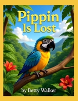 Pippin Is Lost (Pippin the Curious Parrot's Epic Journey) B0GWJ27X3S Book Cover