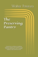 The Preserving Pantry: A practical, confidence-building guide for anyone who wants to turn seasonal abundance into a reliable supply of safe, delicious food. (Chef Walters Cooking School) B0HJX6LKQJ Book Cover