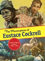 The Masterpieces of Eustace Cockrell: Volume I, 1936-1946 1958363103 Book Cover